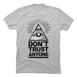 don t trust anyone t shirt
